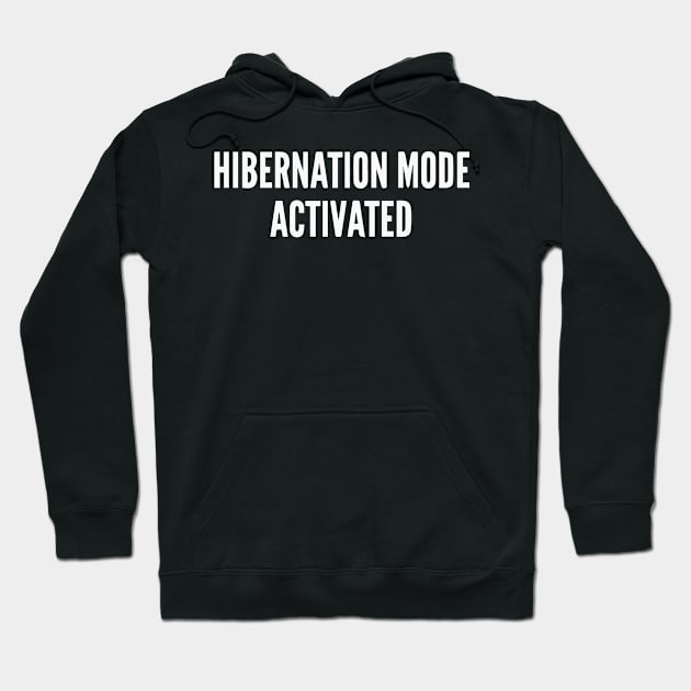 Hibernation mode activated Hoodie by On 15th Street